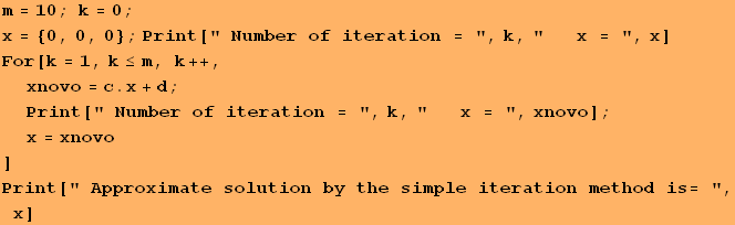 m = 10 ; k = 0 ; x = {0, 0, 0} ; Print[" Number of iteration = ", k, "&nbsp;&nb ...  = xnovo] Print[" Approximate solution by the simple iteration method is= ", x] 