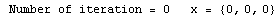  Number of iteration = 0&nbsp;&nbsp;&nbsp;x =  {0, 0, 0}