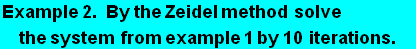 StyleBox[RowBox[{Example,  , 2., &nbsp;&nbsp;&nbsp;, By,  , the,  , Zeidel,  , method, &nbsp;& ...  &nbsp;&nbsp;&nbsp;&nbsp;&nbsp;&nbsp;}], FontFamily -> Arial, FontSize -> 18., FontWeight -> Bold]