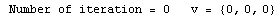  Number of iteration = 0&nbsp;&nbsp;&nbsp;v =  {0, 0, 0}
