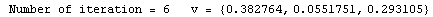 RowBox[{ Number of iteration = , , 6, , &nbsp;&nbsp;&nbsp;v = , , RowBox[{{, RowBox[{0.382764, ,, 0.0551751, ,, 0.293105}], }}]}]
