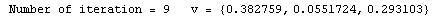 RowBox[{ Number of iteration = , , 9, , &nbsp;&nbsp;&nbsp;v = , , RowBox[{{, RowBox[{0.382759, ,, 0.0551724, ,, 0.293103}], }}]}]