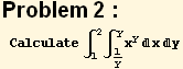 Problem 2 : Calculate ∫_1^2∫_1/y^yx^yxy