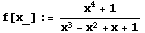 f[x_] := (x^4 + 1)/(x^3 - x^2 + x + 1)