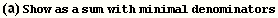 (a) Show as a sum with minimal denominators