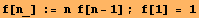 f[n_] := n  f[n - 1] ; f[1] = 1