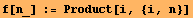 f[n_] := Product[i, {i, n}]