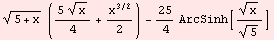 (5 + x)^(1/2) ((5 x^(1/2))/4 + x^(3/2)/2) - 25/4 ArcSinh[x^(1/2)/5^(1/2)]