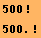 500 ! StyleBox[RowBox[{500., !}], FontSize -> 12.] 