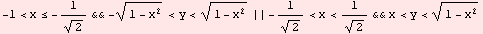 -1<x≤ -1/2^(1/2) && -(1 - x^2)^(1/2) <y< (1 - x^2)^(1/2) || -1/2^(1/2) <x<1/2^(1/2) &&x<y< (1 - x^2)^(1/2)