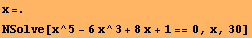 x=. NSolve[x^5 - 6x^3 + 8x + 1 == 0, x, 30] 