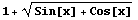 1 + (Sin[x] + Cos[x])^(1/2)