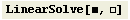 LinearSolve[, ]