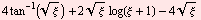 4 tan^(-1)(ξ^(1/2)) + 2 ξ^(1/2) log(ξ + 1) - 4 ξ^(1/2)